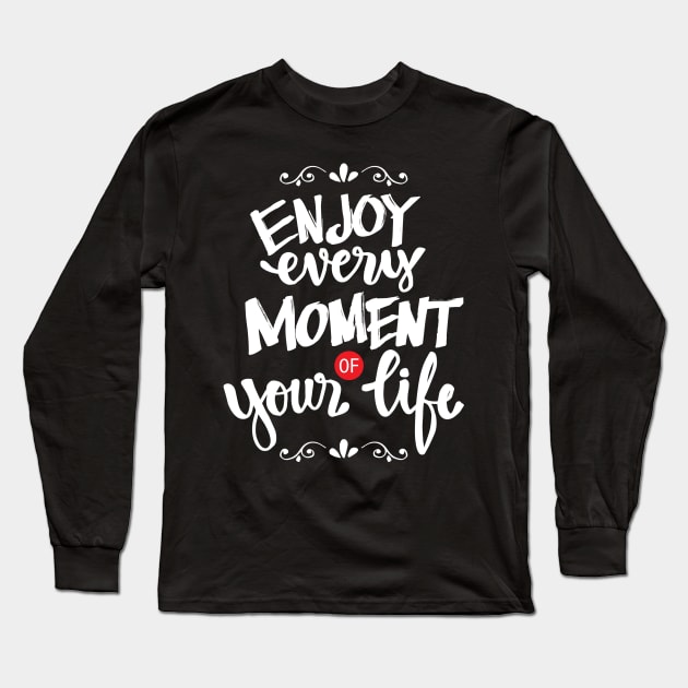 Enjoy every moment of your life. Long Sleeve T-Shirt by Handini _Atmodiwiryo